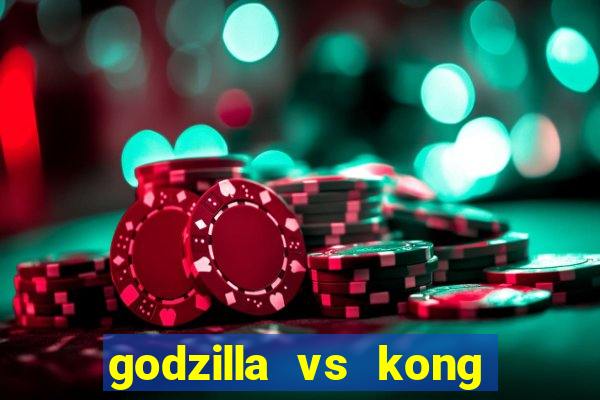 godzilla vs kong filme completo dublado topflix